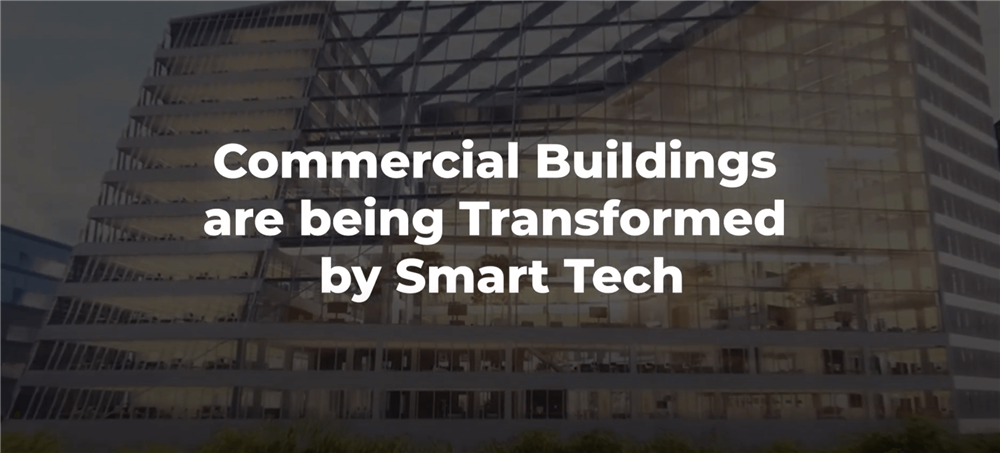 - Commercial buildings are being transformed by Smart Tech